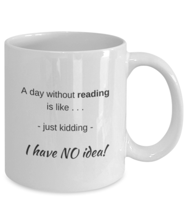 A day without reading is like . . . mug